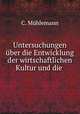 Untersuchungen uber die Entwicklung der wirtschaftlichen Kultur und die ., C. Muhlemann 