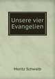 Unsere vier Evangelien, Moritz Schwalb 