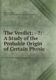 The Verdict: - ?: A Study of the Probable Origin of Certain Physic ., Tertium Quid, Harry Houdini Collection (Library of Congress 