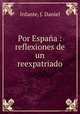 Por Espana : reflexiones de un reexpatriado, Infante, J. Daniel 
