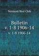 Bulletin. v. 1-8 1906-14, Vermont Bird Club 