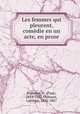 Les femmes qui pleurent, comedie en un acte, en prose, Siraudin, M. (Paul), 1813-1883,Thiboust, Lambert, 1826-1867 