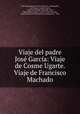 Viaje del padre Jose Garcia: Viaje de Cosme Ugarte. Viaje de Francisco Machado, Jose Garcia 