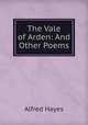 The Vale of Arden: And Other Poems, Alfred Hayes 