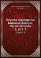 Regesta diplomatica historiae danicae. Series secunda. 2, pt.1-3, Danske videnskabernes selskab, Copenhagen 