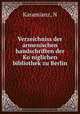 Verzeichniss der armenischen handschriften der Ko?niglichen bibliothek zu Berlin, N. Karamianz 