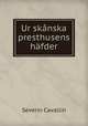 Ur skanska presthusens hafder, Severin Cavallin 