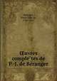 ?uvres comple?tes de P.-J. de Be?ranger, Pierre Jean de Beranger 