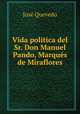 Vida politica del Sr. Don Manuel Pando, Marques de Miraflores, Jose Quevedo 