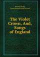 The Violet Crown, And, Songs of England, Rennell Rodd, James Rennell Rodd Rennell 