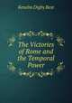 The Victories of Rome and the Temporal Power, Kenelm Digby Best 
