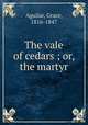 The vale of cedars ; or, the martyr, Aguilar, Grace, 1816-1847 
