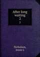 After long waiting. 2, Jessie L. Nicholson 