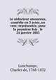 Le seducteur amoureux, comedie en 3 actes, en vers; representee, pour la premiere fois . le 24 janvier 1803, Lonchamps, Charles de, 1768-1832 