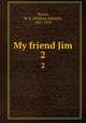 My friend Jim. 2, Norris, W. E. (William Edward), 1847-1925 