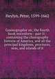 Gosmographie sic, the fourth book microform : part II : containing the chorography & historie of America, and all the principal kingdoms, provinces, seas, and islands of it, Heylyn, Peter, 1599-1662 
