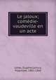 Le jaloux; comedie-vaudeville en un acte, Eugene Lebas 