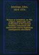 Reason or revelation, or, The religion, philosophy and civilisation of the ancient heathen contrasted with Christianity and its legitimate consequences microform, Jennings, John, 1814-1876 