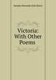 Victoria: With Other Poems ., Sarepta Myrenda Irish Henry 