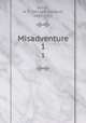 Misadventure. 1, Norris, W. E. (William Edward), 1847-1925 