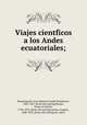 Viajes cientf?icos a los Andes ecuatoriales;, Jean Baptiste Joseph Dieudonne Boussingault 