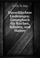 Unverflschter Liedersegen:. Gesangbuch fr Kirchen, Schulen, und Haser, G. Ch. H. Stip 