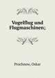 Vogelflug und Flugmaschinen;, Prochnow, Oskar 
