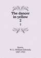 The dancer in yellow. 2, Norris, W. E. (William Edward), 1847-1925 