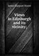 Views in Edinburgh and its vicinity;, James Sargant Storer 