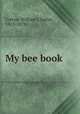 My bee book, Cotton, William Charles, 1813-1879 