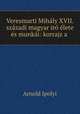 Veresmarti Mihaly XVII. szazadi magyar iro elete es munkai: korrajz a ., Arnold Ipolyi 
