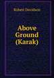 Above Ground (Karak), Robert Davidson 