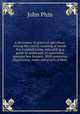 A dictionary of practical apiculture. Giving the correct meaning of nearly five hundred terms, intended as a guide to uniformity of expression amongst bee-keepers. With numerous illustrations, notes and practical hints, Phin, John 