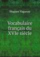 Vocabulaire francais du XVIe siecle, Hugues Vaganay 
