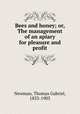 Bees and honey; or, The management of an apiary for pleasure and profit, Newman, Thomas Gabriel, 1833-1903 