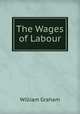 The Wages of Labour, William Graham 