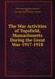 The War Activities of Topsfield, Massachusetts During the Great War-1917-1918, Public Safety Committee (Topsfield , Mass.), Mass Public Safety Committee (Topsfield 