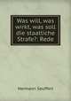 Was will, was wirkt, was soll die staatliche Strafe?: Rede, Hermann Seuffert 