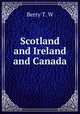 Scotland and Ireland and Canada, T.W. Berry 