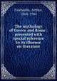 The mythology of Greece and Rome : presented with special reference to its ifluence on literature, Fairbanks, Arthur, 1864-1944 