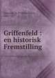 Griffenfeld : en historisk Fremstilling, Giessing, H. P. (Hans Peter), 1801-1877 