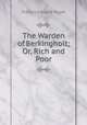 The Warden of Berkingholt; Or, Rich and Poor, Francis Edward Paget 