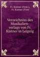 Verzeichniss des Musikalien-verlags von Fr. Kistner in Leipzig, Fr. Kistner (Firm ), Fr. Kistner (Firm 