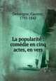 La popularite : comedie en cinq actes, en vers, Delavigne, Casimir, 1793-1843 