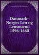 Danmark-Norges Len og Lensm?nd 1596-1660, Erslev, Kristian Sofus August, 1852-1930,Samfundet for dansk genealogi og personalhistorie 