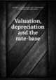Valuation, depreciation and the rate-base, Grunsky, C. E. (Carl Ewald), 1855-1934,Grunsky, Carl Ewald, 1884- joint author 