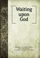 Waiting upon God, Davidson, A. B. (Andrew Bruce), 1831-1902,Paterson, J. A. (James Alexander), 1851-1915, ed 