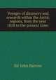 Voyages of discovery and research within the Arctic regions, from the year 1818 to the present time:, Barrow, John Sir 