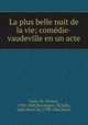 La plus belle nuit de la vie; comedie-vaudeville en un acte, Varin, M. (Victor), 1798-1869,Desvergers, M,Tully, Jules Henri de, 1798-1846,Henri 