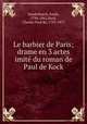 Le barbier de Paris; drame en 3 actes imite du roman de Paul de Kock, Vanderburch, Emile, 1794-1862,Kock, Charles Paul de, 1793-1871 